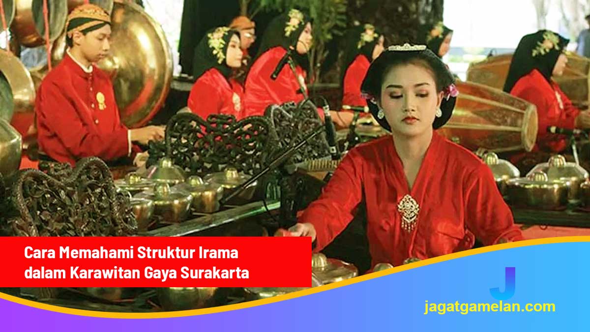 Cara Memahami Struktur Irama dalam Karawitan Gaya Surakarta