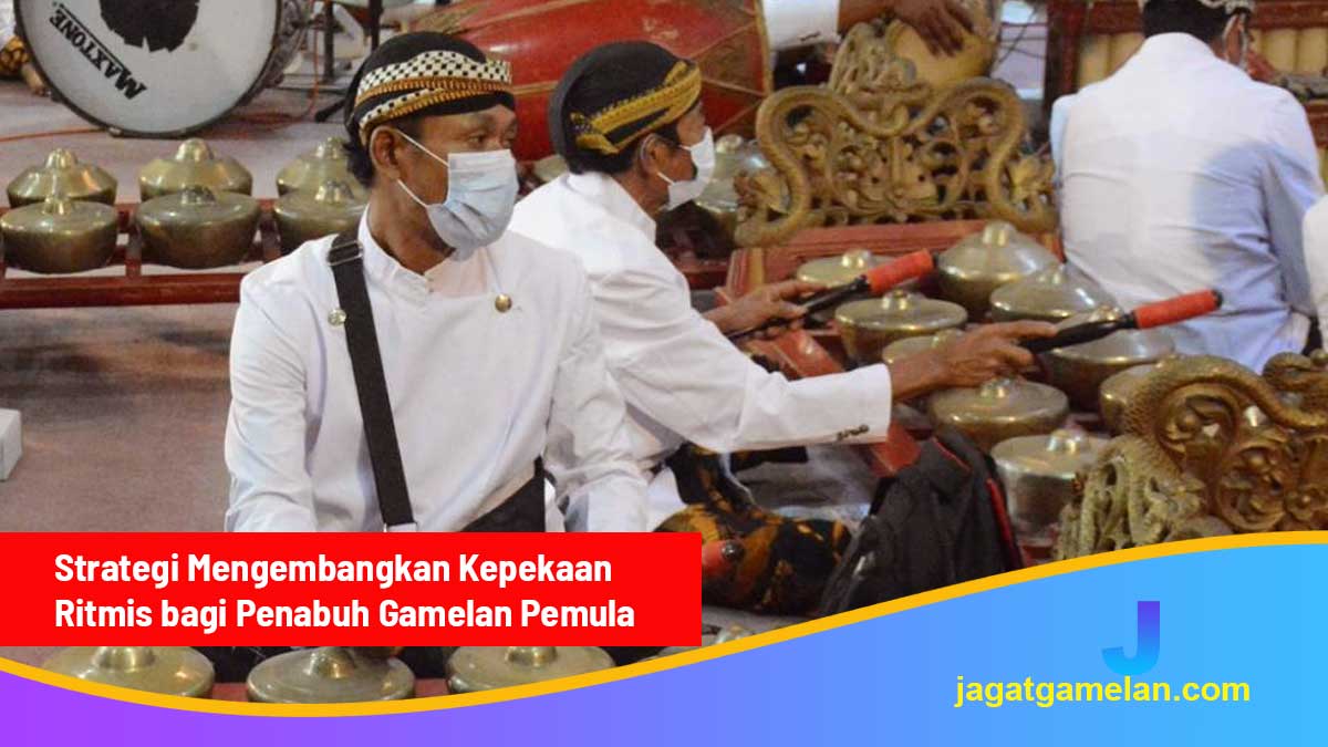 Strategi Mengembangkan Kepekaan Ritmis bagi Penabuh Gamelan Pemula